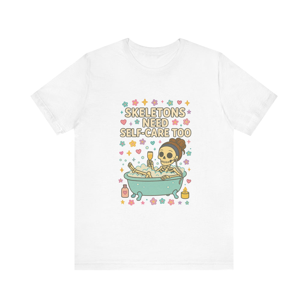 Skeletons Need Self-Care Too Tee | Skull Bathtub Illustration, Self Care Humor