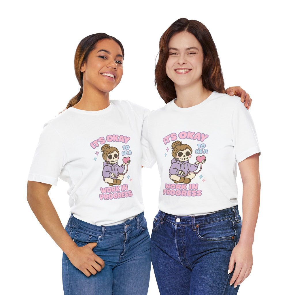 It's Okay to Be a Work in Progress T-Shirt — Cute Skeleton Self-Love Tee