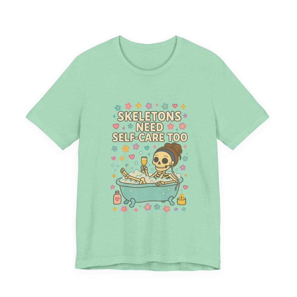 Skeletons Need Self-Care Too Tee | Skull Bathtub Illustration, Self Care Humor