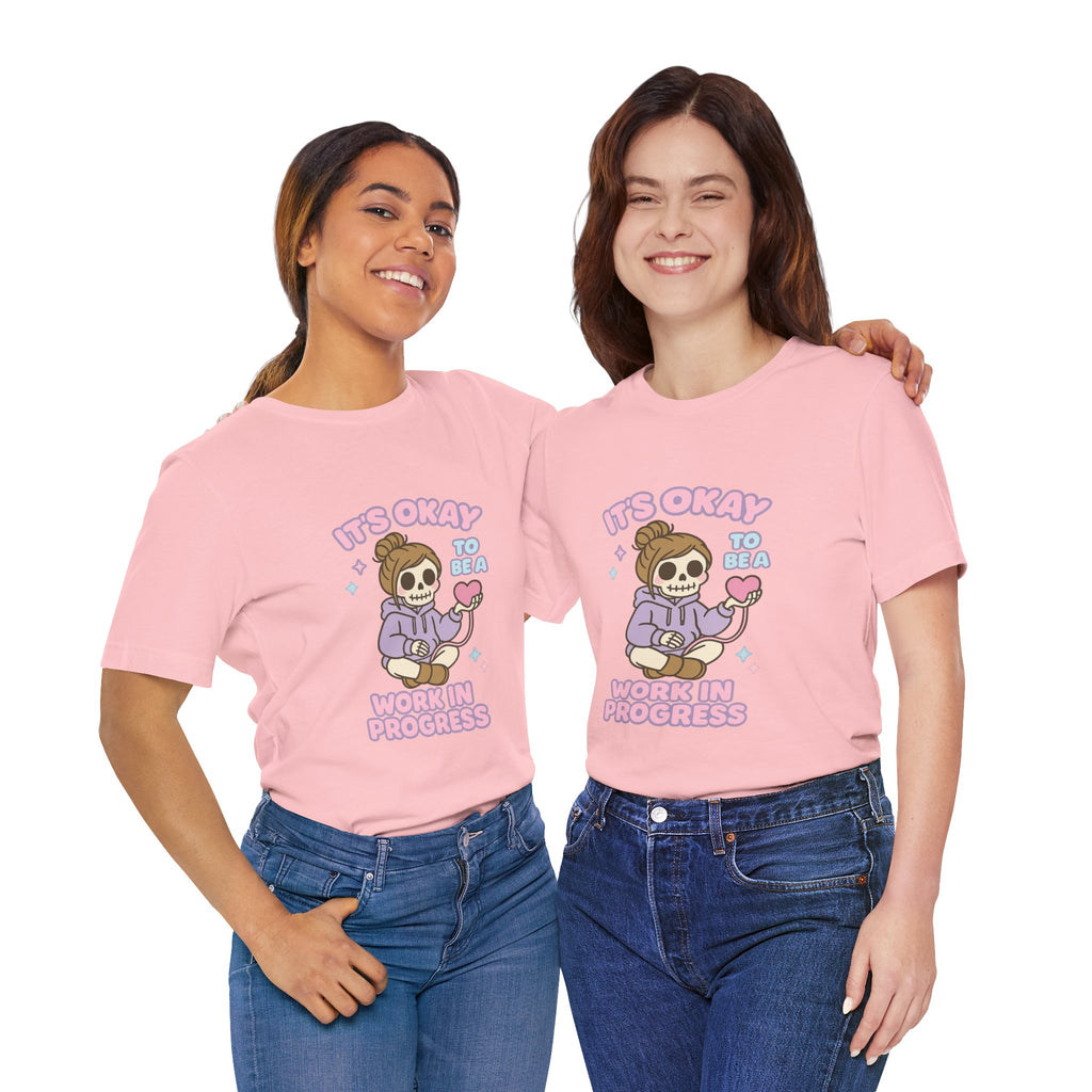 It's Okay to Be a Work in Progress T-Shirt — Cute Skeleton Self-Love Tee