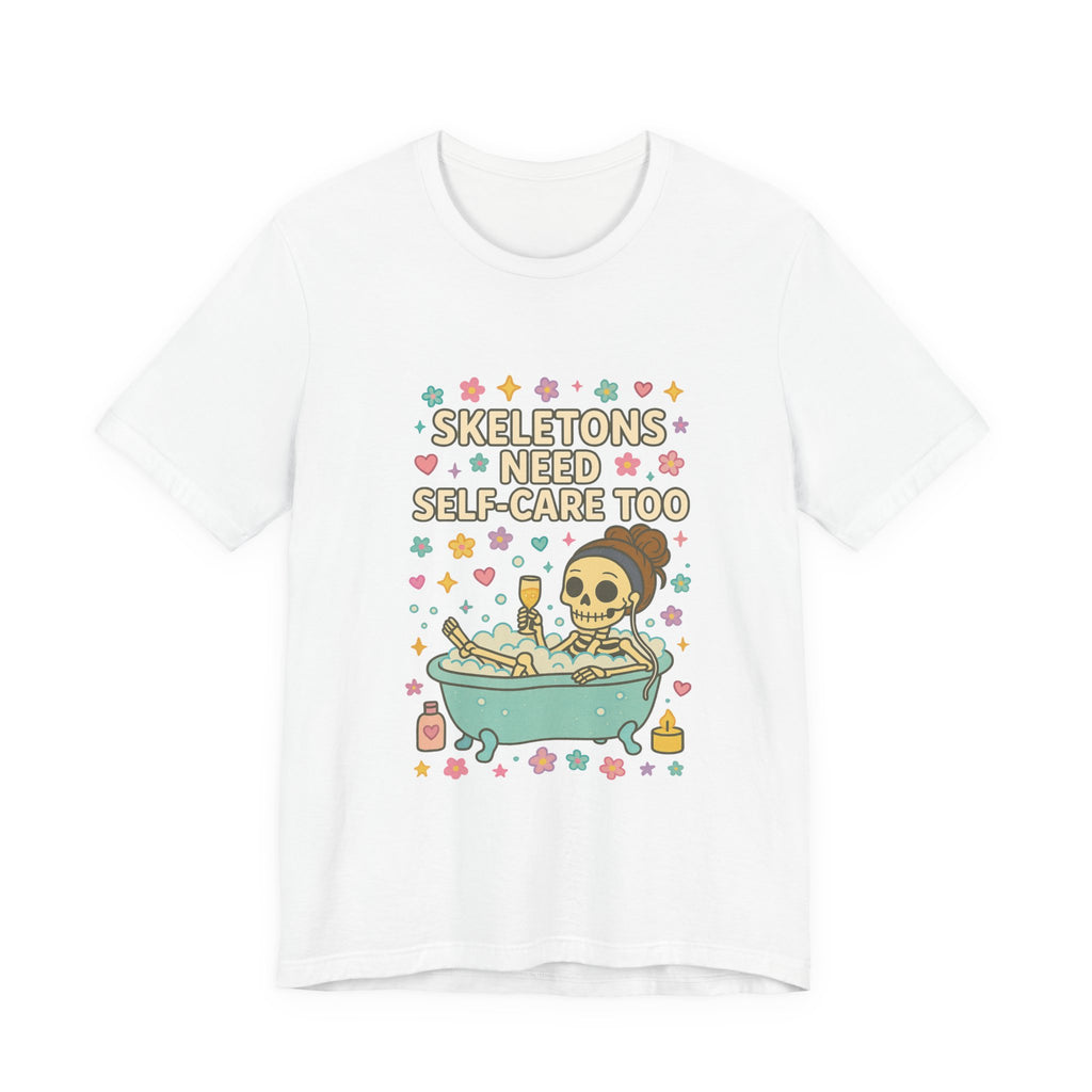 Skeletons Need Self-Care Too Tee | Skull Bathtub Illustration, Self Care Humor